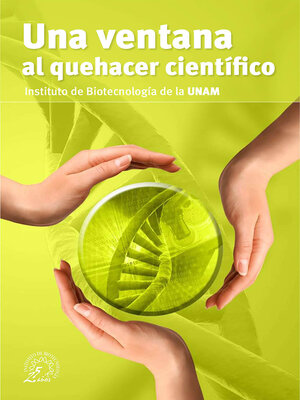 cover image of Una ventana al quehacer científico. Instituto de Biotecnología de la UNAM